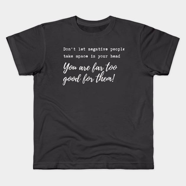 Don't let negative people take space in your head! Kids T-Shirt by Accentuate the Positive 